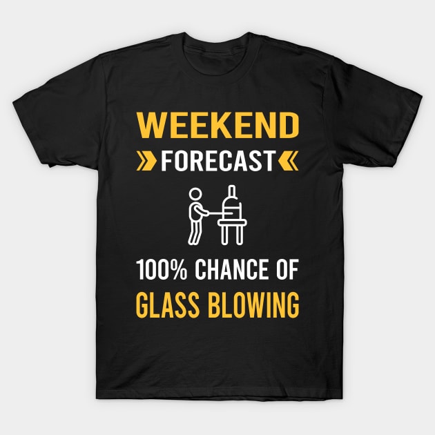 Weekend Forecast Glass Blowing Blower Glassblowing Glassblower Glassmith Gaffer T-Shirt by Good Day